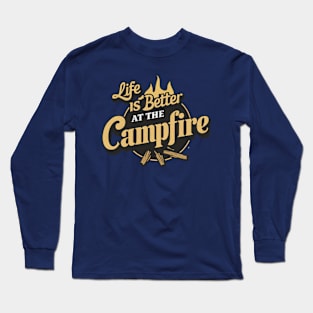 life is better at the campfire Long Sleeve T-Shirt